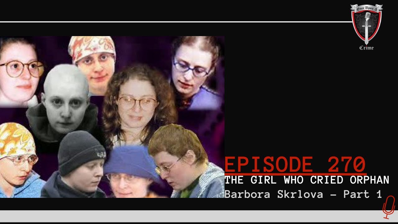 Episode 270: The Girl Who Cried Orphan - Barbora Skrlova, Part 1