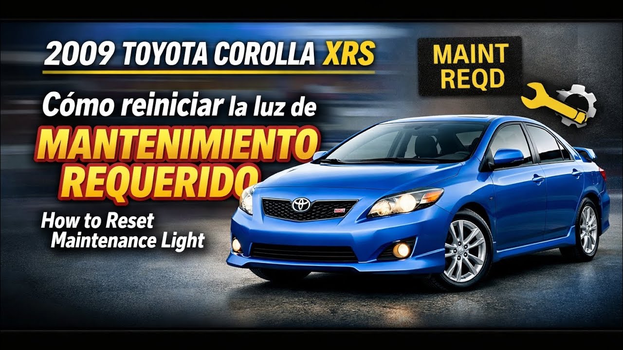 2009 Toyota Corolla XRS – Cómo reiniciar la luz de mantenimiento requerido MAINTENANCE LIGHT RESET 