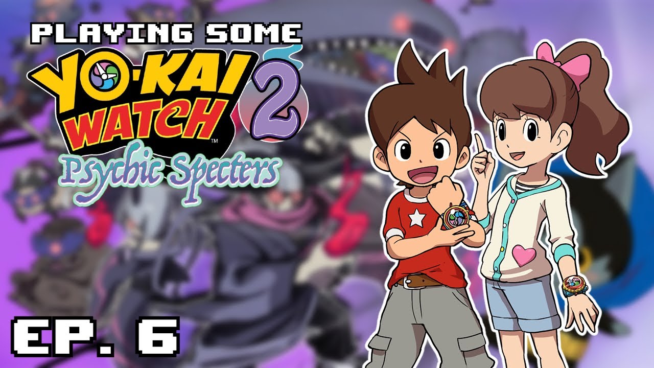 Playing Some - Yo-Kai Watch 2!?! | Episode 6