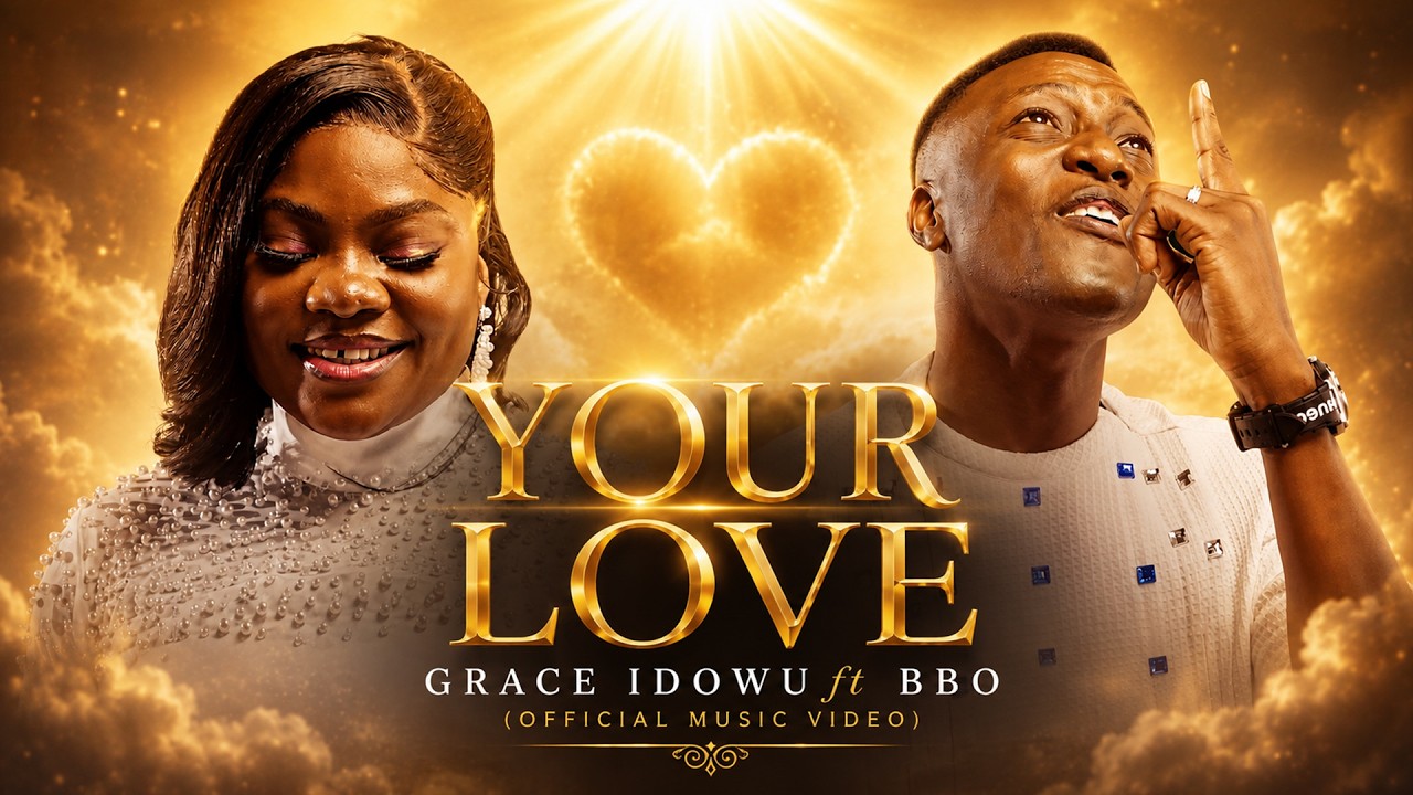 YOUR LOVE - Grace Idowu ft BBO (Official Music Video) 