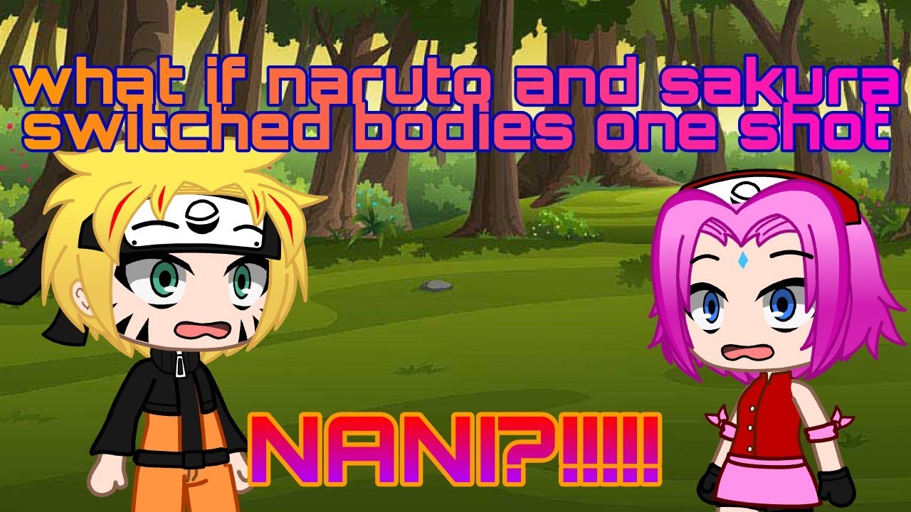 WHAT IF NARUTO AND SAKURA SWITCHED BODIES?! ONE SHOT NO PART 2