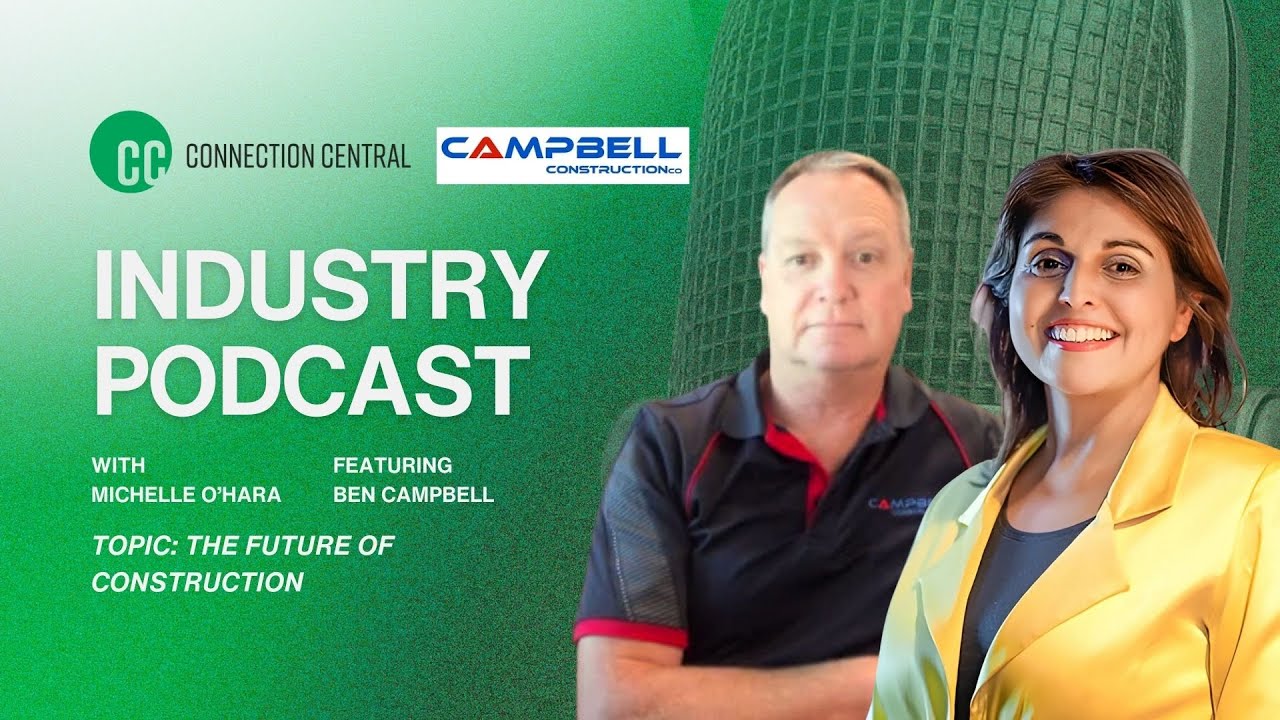 Connection Central Industry Podcast: Construction Industry. Feat. Ben from Campbell Constructions
