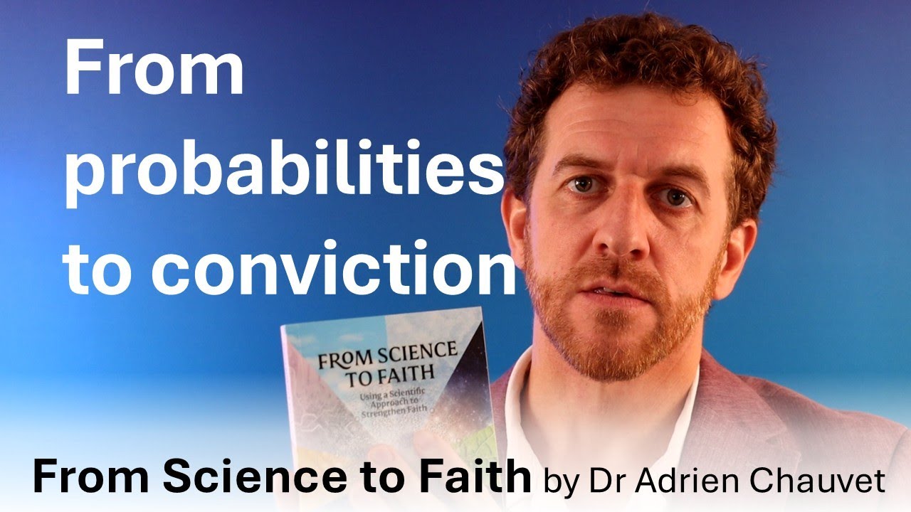 From Science to Faith - Part 15 - From probabilities to conviction