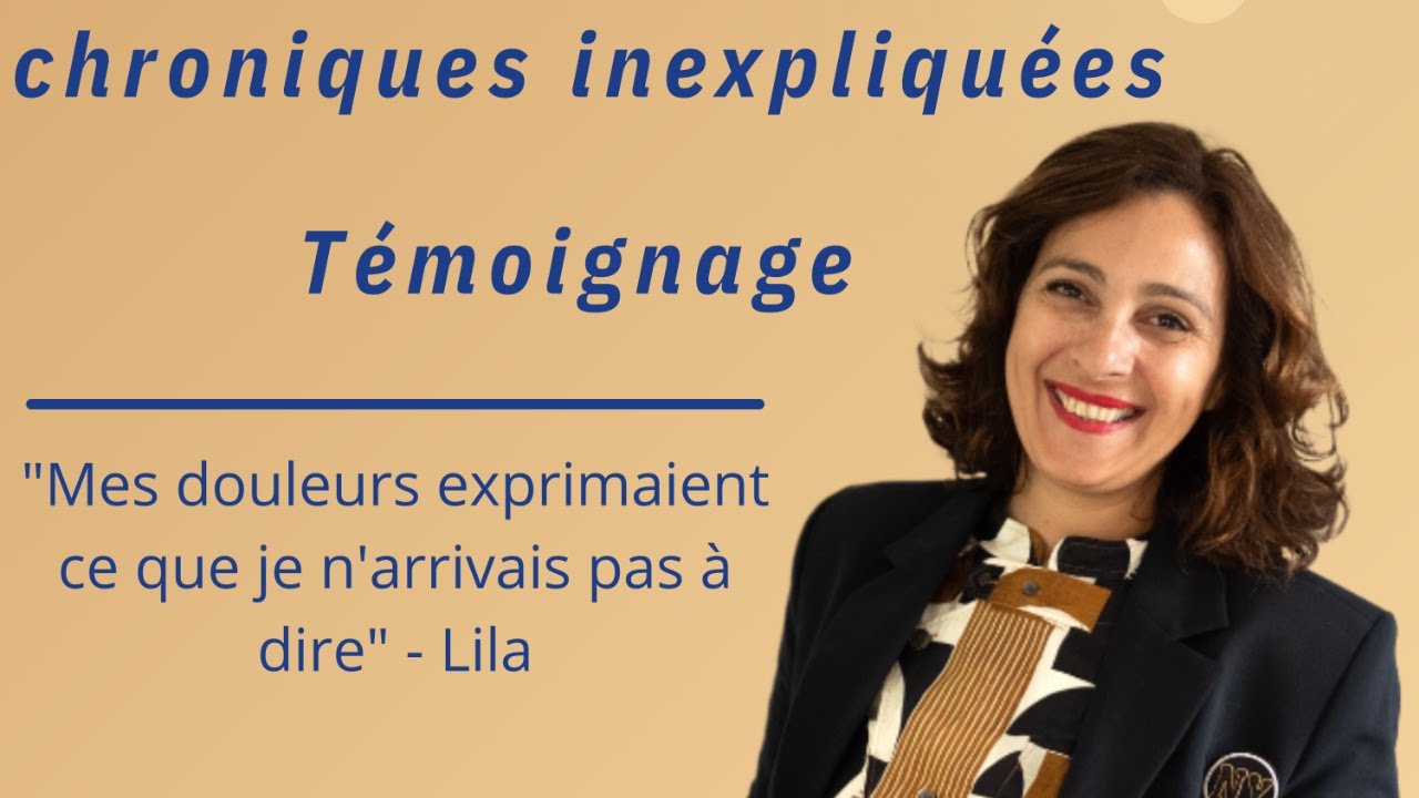 Douleurs chroniques inexpliquées : comment Lila s'en est libérée | Témoignage
