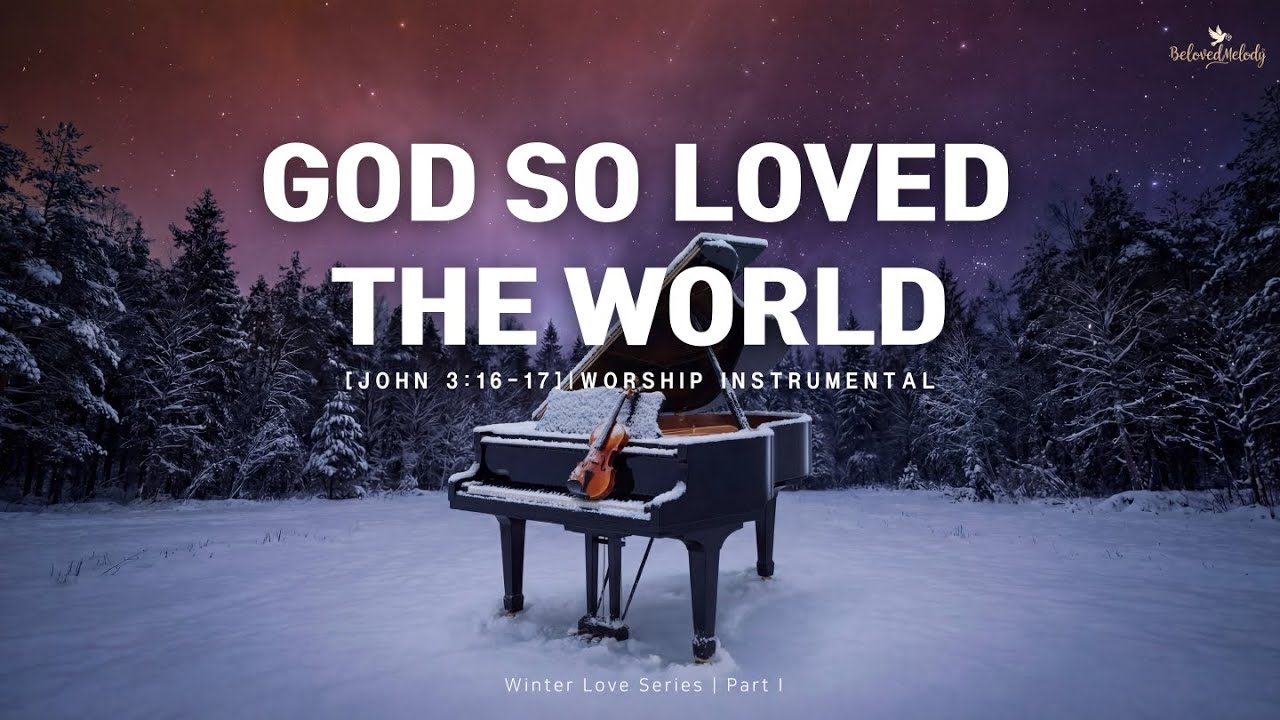 [Instrumental] God So Loved The World (John 3:16) 🎹 연주곡 | 기도음악 | 묵상음악