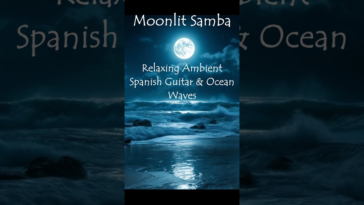 🌙 Moonlit Samba | Relaxing Ambient Spanish Guitar & Ocean Waves for Sleep, Meditation & Calm 🌊✨