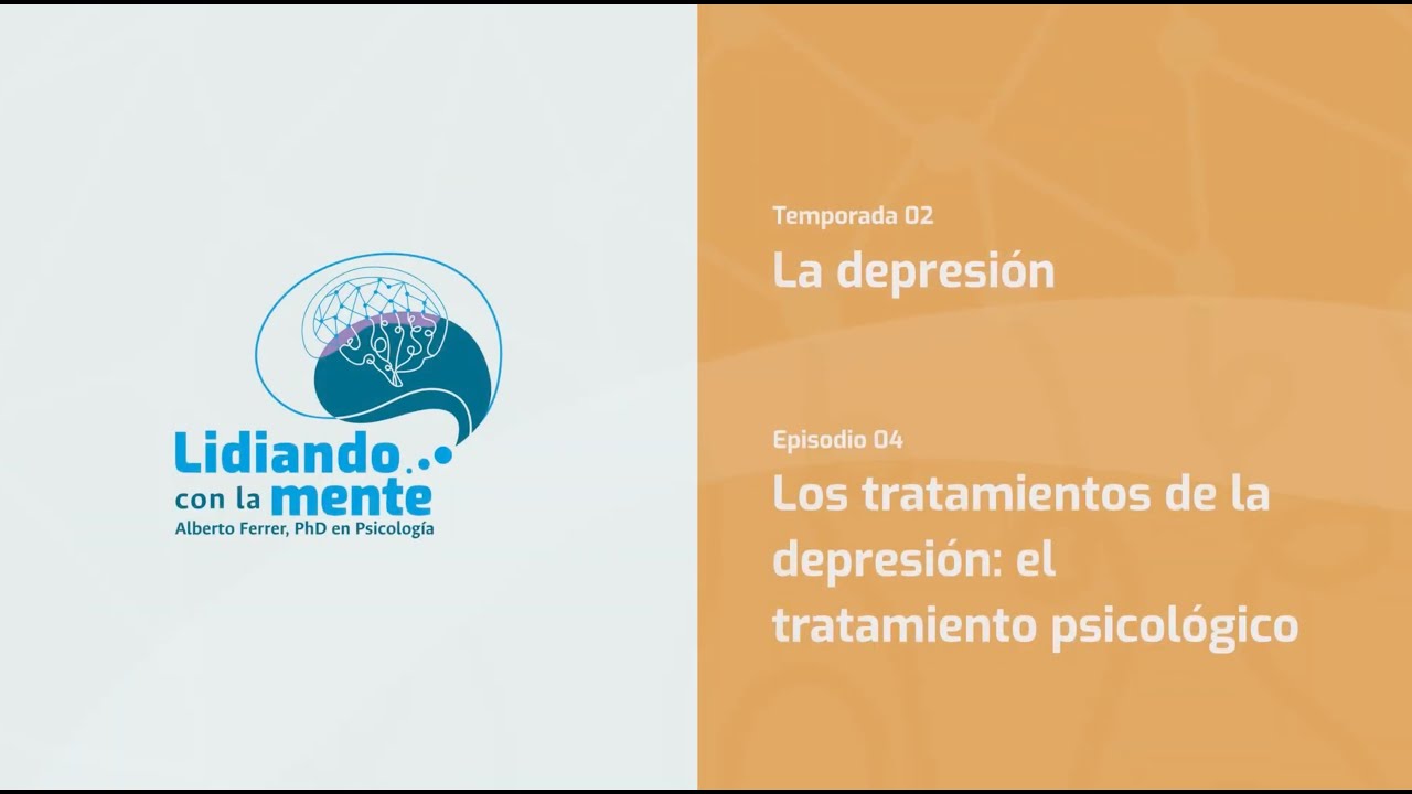 Los tratamientos de la depresión: el tratamiento psicológico. T2 - E4