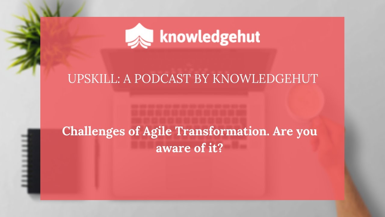 Challenges of Agile Transformation. Are you aware of it?