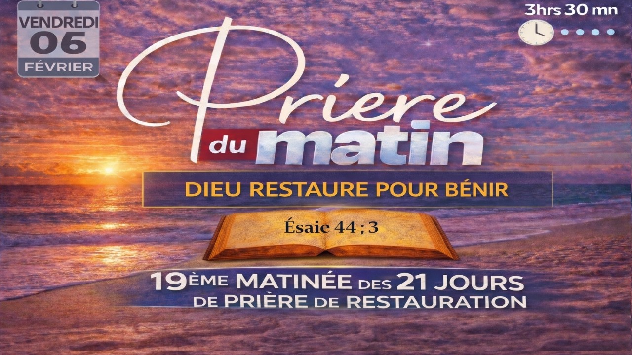 PRIERE DU MATIN VENDREDI 06 FEVRIER  - DIEU RESTAURE POUR BÉNIR  - 18eme MATINEE DE RESTAURATION