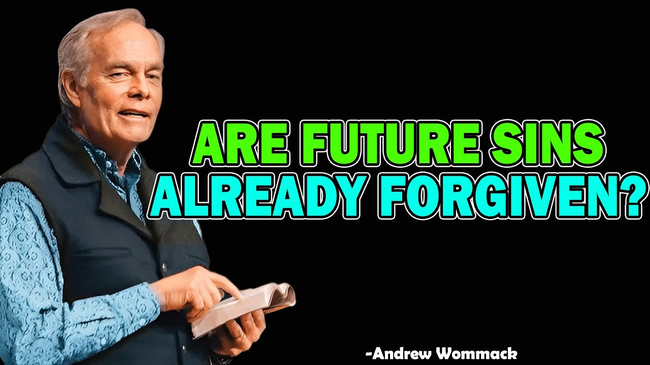 Are Future Sins Already Forgiven? - Andrew Wommack 2025