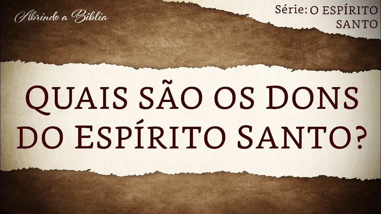 QUAIS SÃO OS DONS DO ESPÍRITO SANTO? | O Espírito Santo | Abrindo a Bíblia