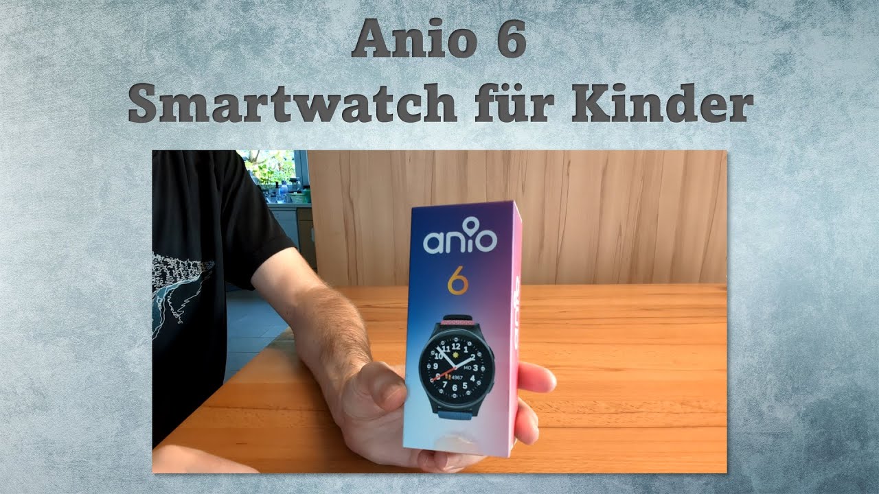 Anio 6 Smartwatch - Die perfekte Begleitung für Kids!