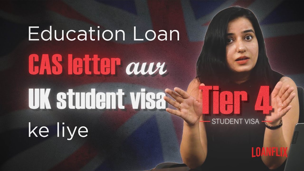 Education Loan CAS Letter aur UK Student Visa Tier 4 ke liye