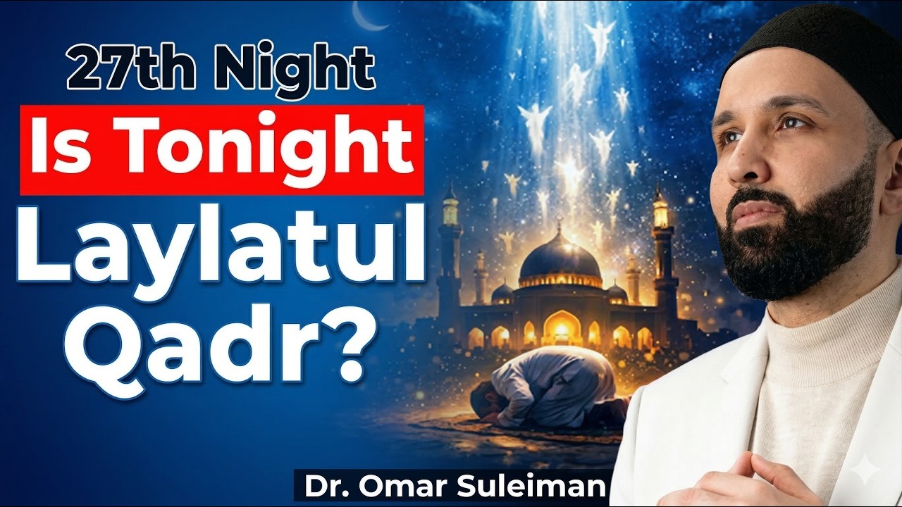 Is the 27th Night Really Laylatul Qadr? The Truth Explained | Dr. Omar Suleiman | 2026 27th night