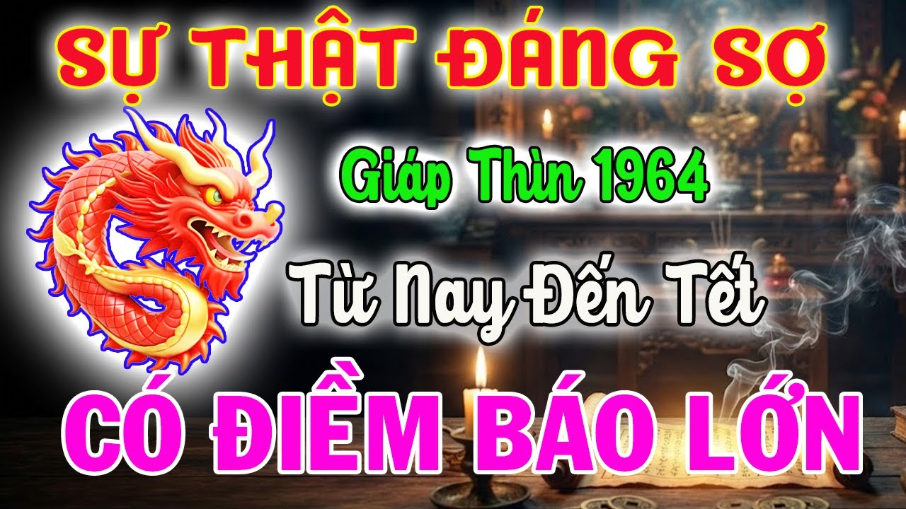 Tử Vi Tuổi Giáp Thìn 1964 Từ Nay Đến Tết - Sự Thật 