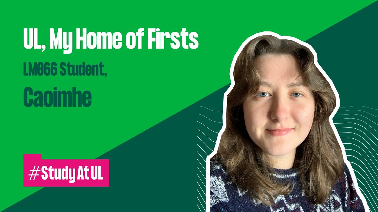 UL, My Home of FirstsLM066 Student Caoimhe
