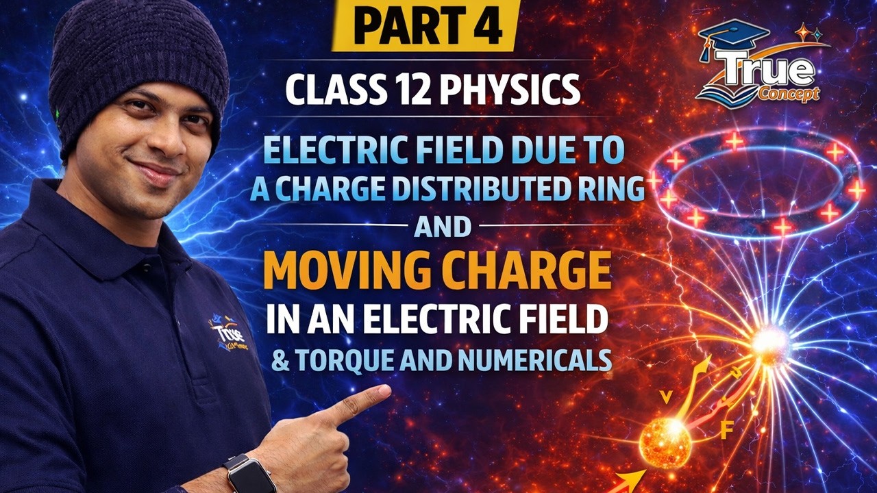 Electric Field Due to Charged Ring ⚡ Moving Charge in Electric Field | Torque & Numericals | Part 4