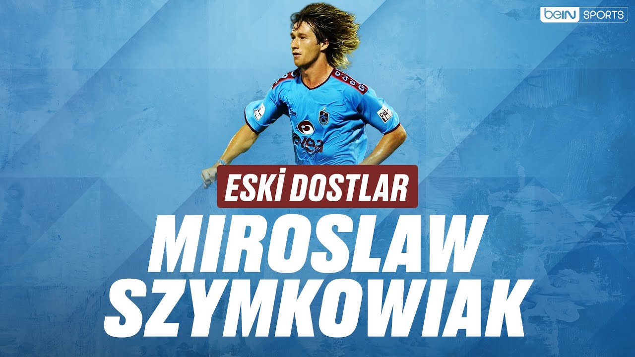 Süper Lig | Eski Dostlar | Miroslaw Szymkowiak