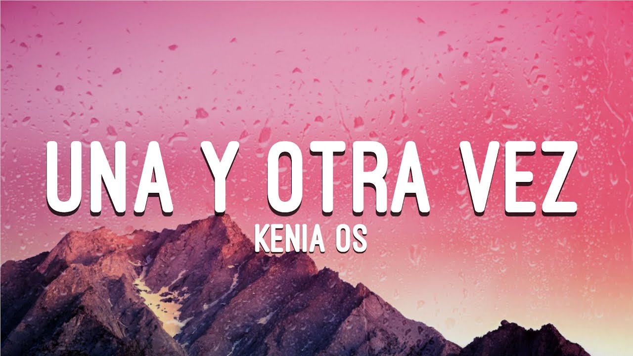 Kenia Os - Una y Otra Vez (Letra)