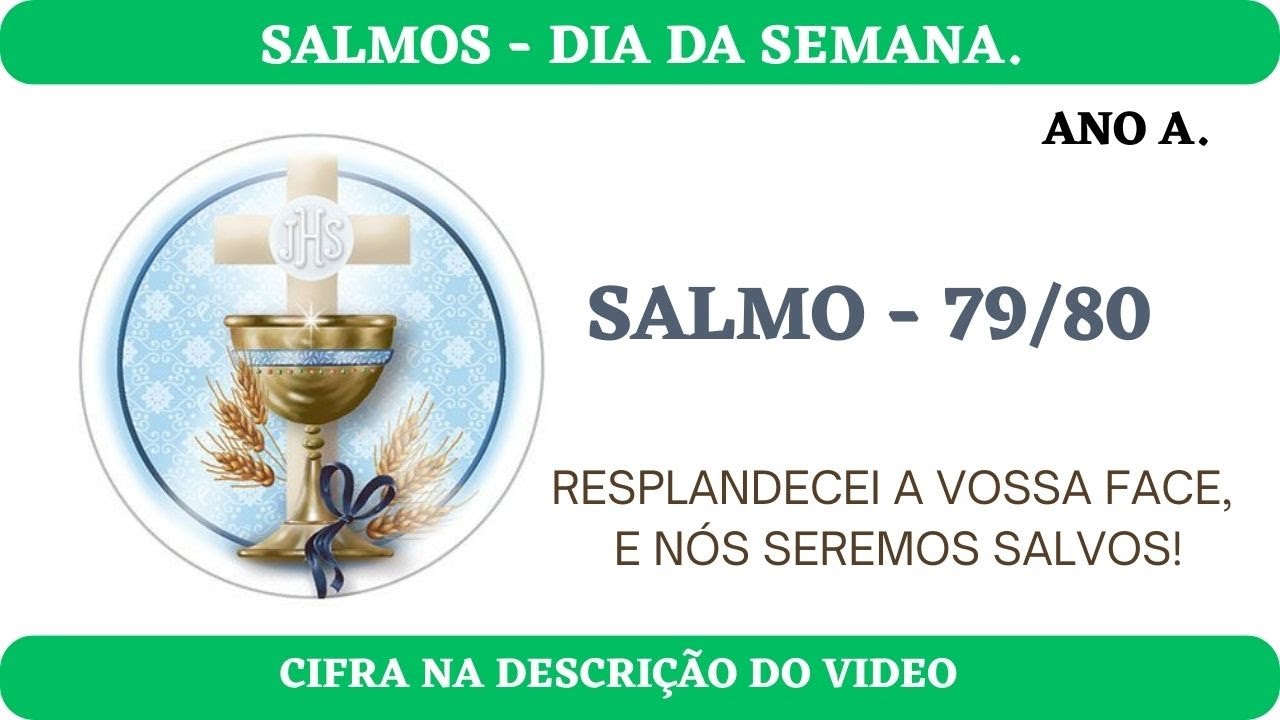 SALMO 79/80 - DIAS DA SEMANA - ANO A. RESPLANDECEI A VOSSA FACE, E NÓS SEREMOS SALVOS!
