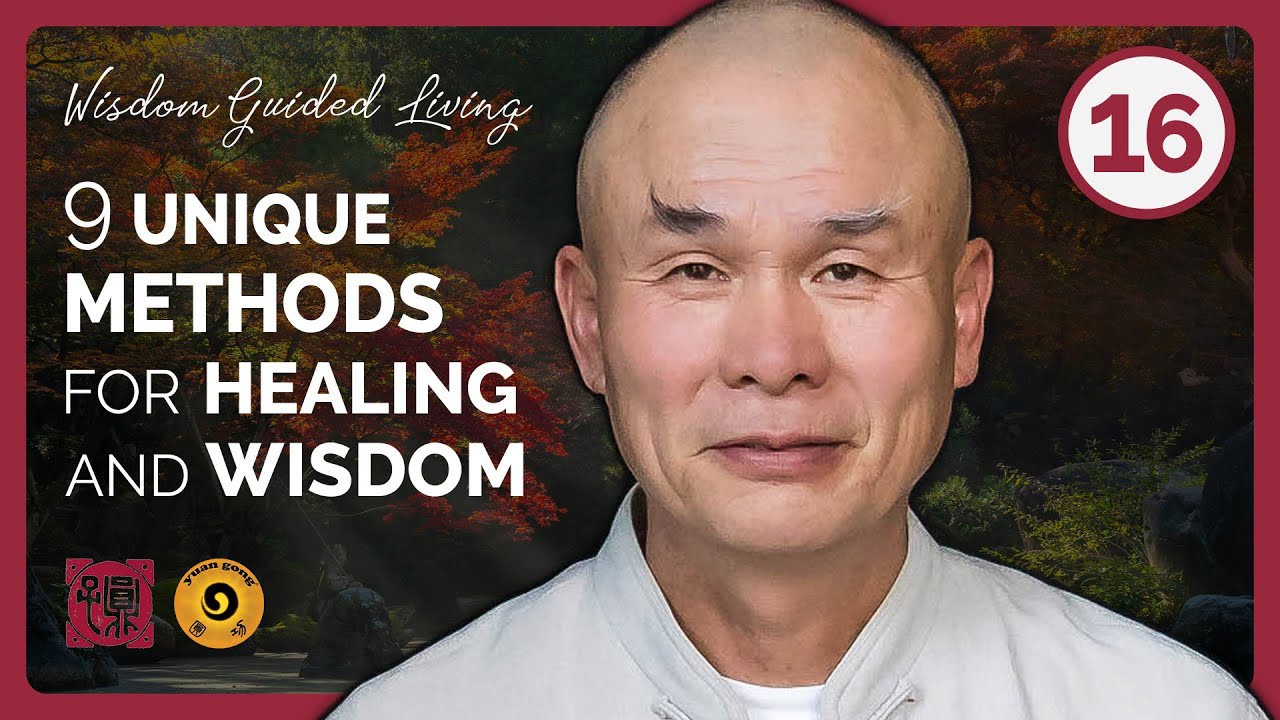 9 Methods for Healing, Self-Realization and Wisdom (YUAN QIGONG) | Episode 16 ~ Wisdom Guided Living