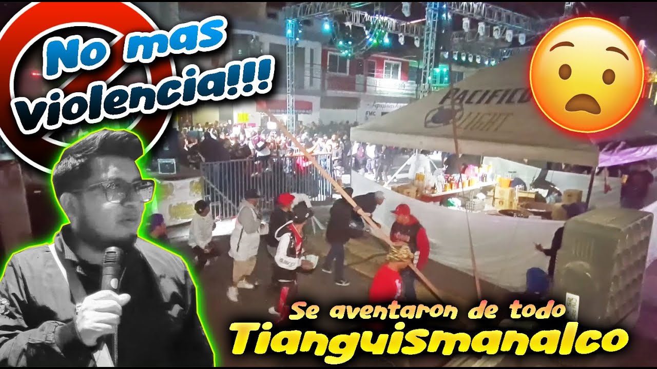 ⚠😨SE PELEAN EN PLENO BAILE Y DAÑAN EL EQUIPO DE LOS SONIDOS😨⚠SAN JUAN TIANGUISMANALCO😨⚠