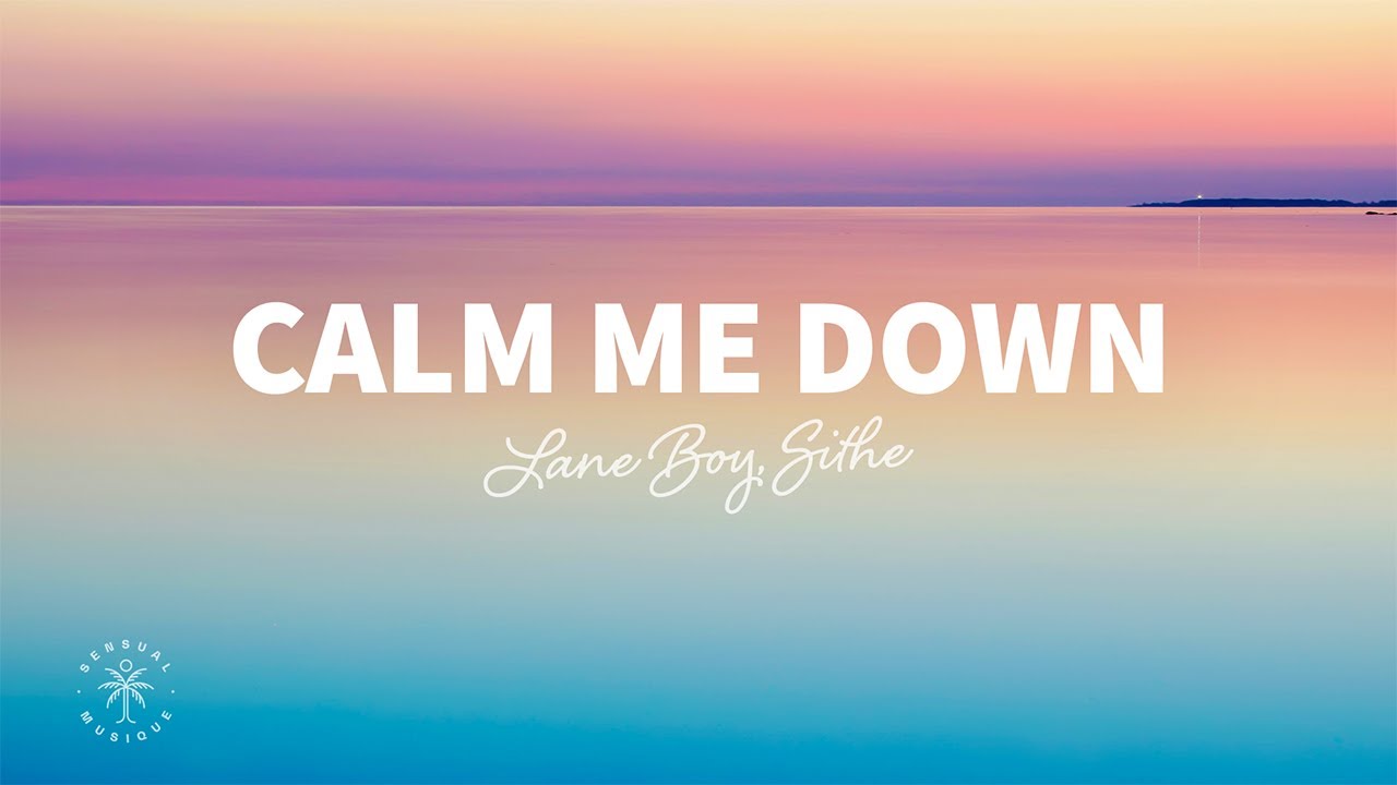 Lane Boy, SITHEA - Calm Me Down (Lyrics)