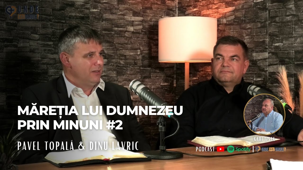 Unde Esti, Omule? | EP 151 | Maretia lui Dumnezeu prin Minuni #2 | Pavel Topala & Dinu Lavric