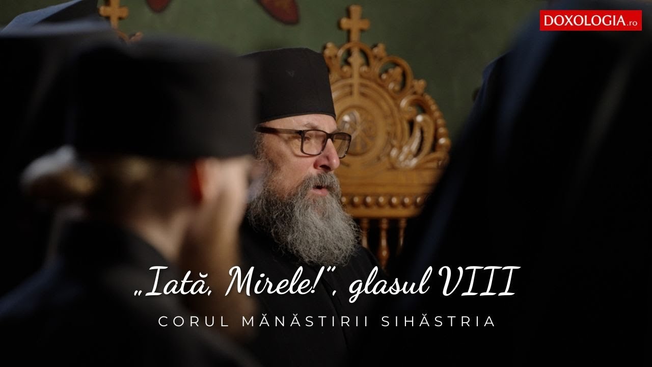 Corul Mănăstirii Sihăstria – „Iată, Mirele!”, glasul VIII, (melos vechi de un anonim)