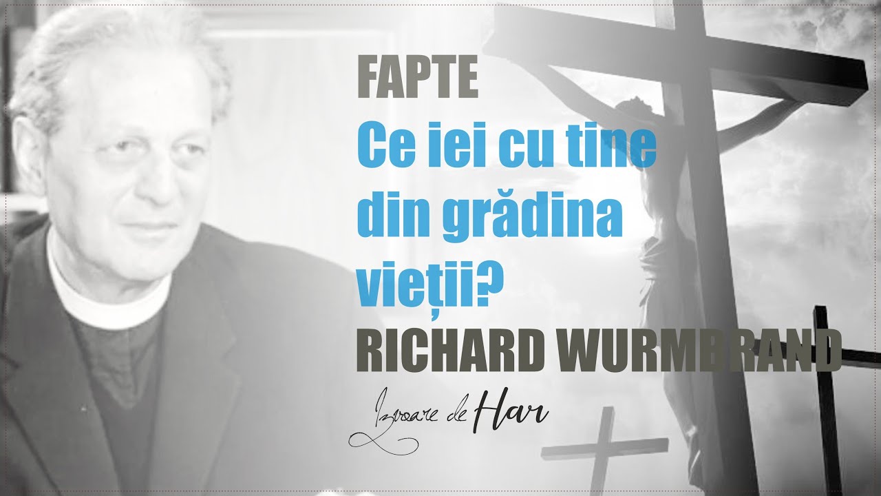 Pastorul Richard Wurmbrand - Ce iei cu tine din grădina vieții? Călătoria cea mare!