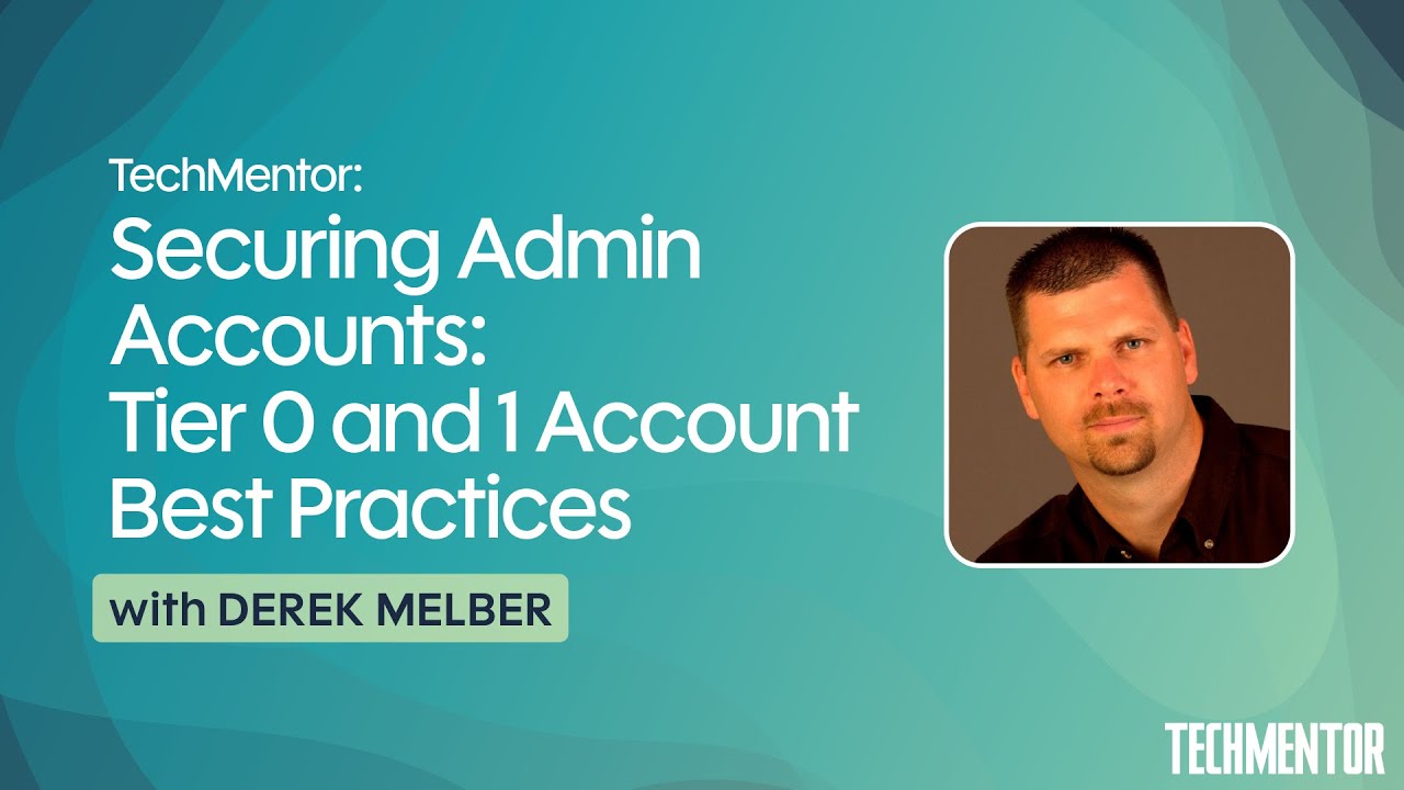 Securing Admin Accounts: Tier 0 and 1 Account Best Practices with Derek Melber