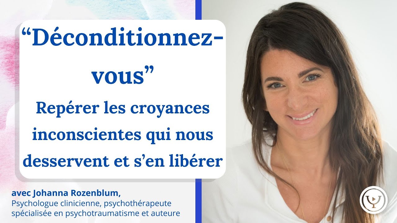 Repérer les croyances inconscientes qui nous desservent et s'en libérer, avec Johanna Rozenblum