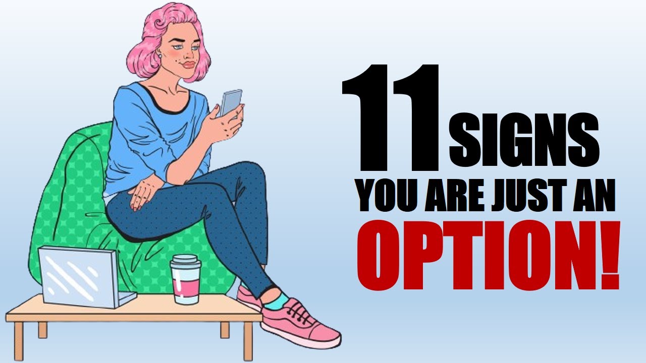 11 Signs You're Just an Option to Her | Don't settle for being a backup plan!