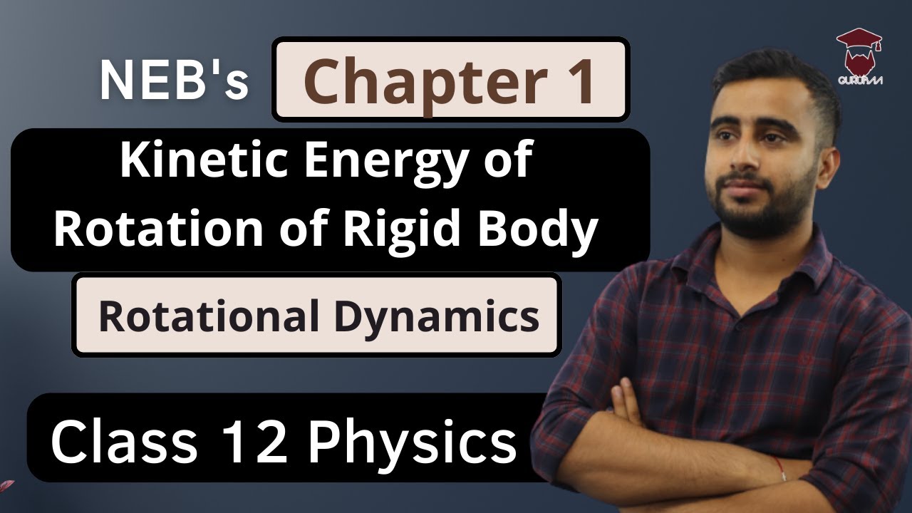 Kinetic Energy of Rotation of Rigid Body || Class 12 Physics Chapter 1 || Rotational Dynamics || NEB