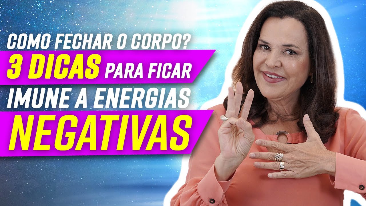 COMO FECHAR O CORPO? 3 dicas para ficar imune a energias negativas