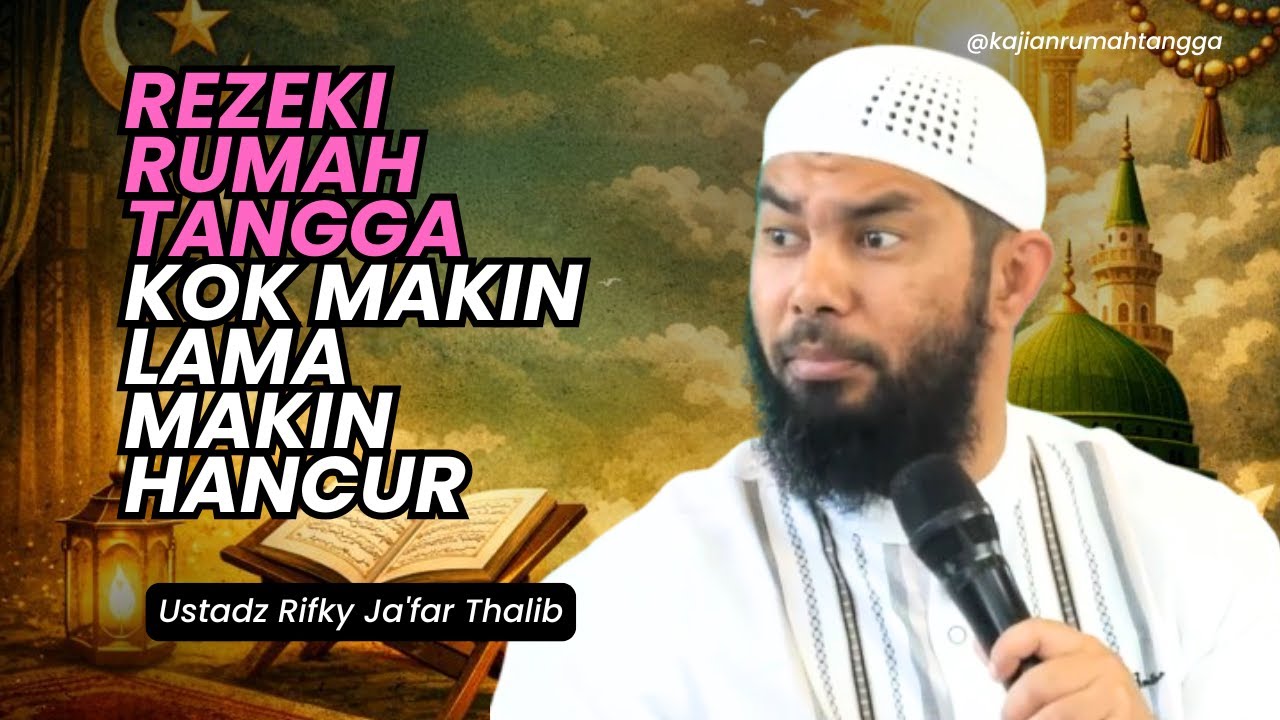 Rezeki Rumah Tangga Kok Makin Lama Makin Hancur | Ustadz Rifky Ja'far Thalib #rumahtangga