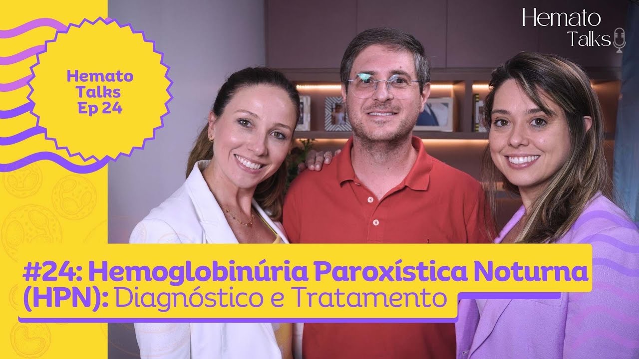 Hemoglobinúria Paroxística Noturna (HPN): Diagnóstico e Tratamento / Hemato Talks #025