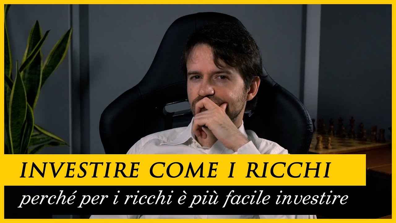 INVESTIRE come i RICCHI: perché per i ricchi è più FACILE investire