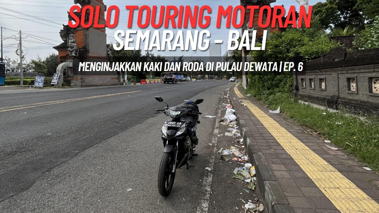 SOLO TOURING SEMARANG - BALI | MENGINJAKKAN KAKI DAN RODA DI PULAU DEWATA | EPISODE 6