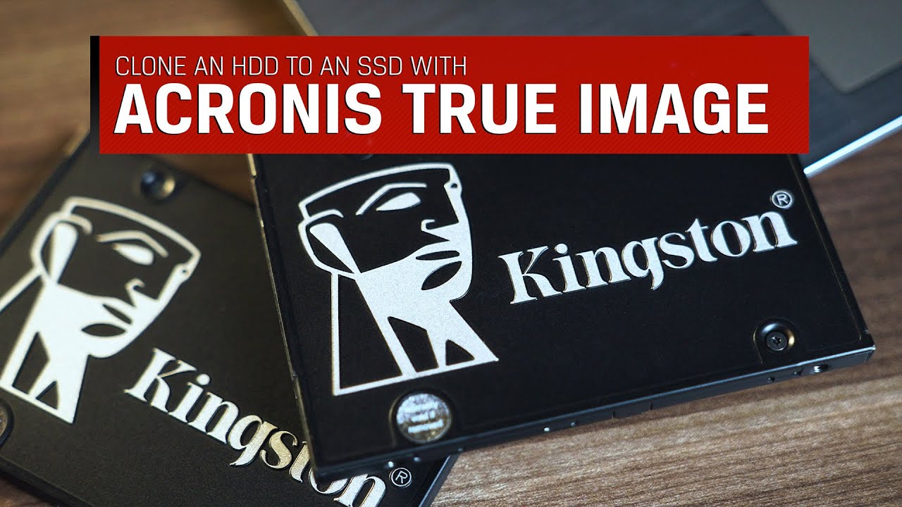 Clone an HDD to an SSD with Acronis True Image &ndash; Kingston Technology
