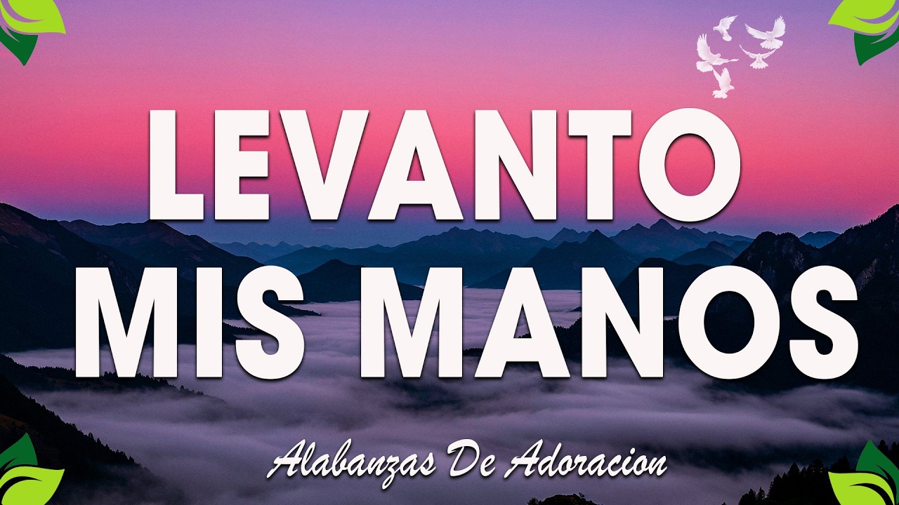 🙌 LEVANTO MIS MANOS ✝️ | Alabanzas de Adoración en Espíritu – Música Cristiana 2026