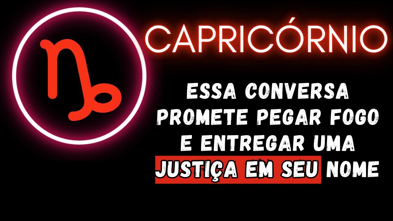 CAPRICÓRNIO♑ ESSA CONVERSA PROMETE PEGAR FOGO E ENTREGAR UMA JUSTIÇA EM SEU NOME