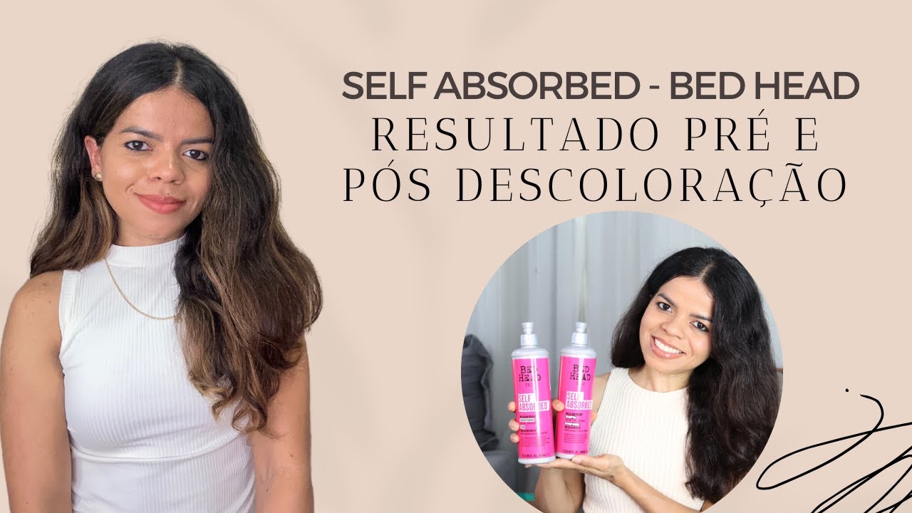 SELF ABSORBED BED HEAD - VALE A PENA PARA CABELO DESCOLORIDO?