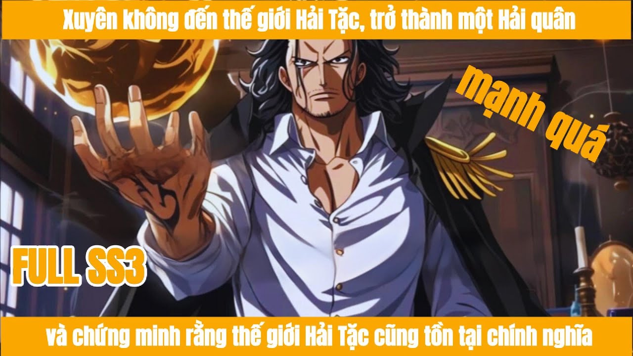 FULL SS3 | Xuyên không đến thế giới Hải Tặc, trở thành một Hải quân