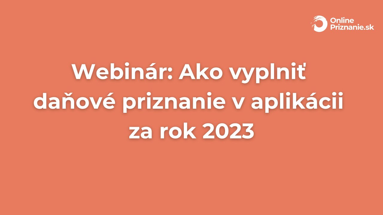 Webinár: Ako vyplniť daňové priznanie za rok 2023 v online aplikácii na www.OnlinePriznanie.sk.