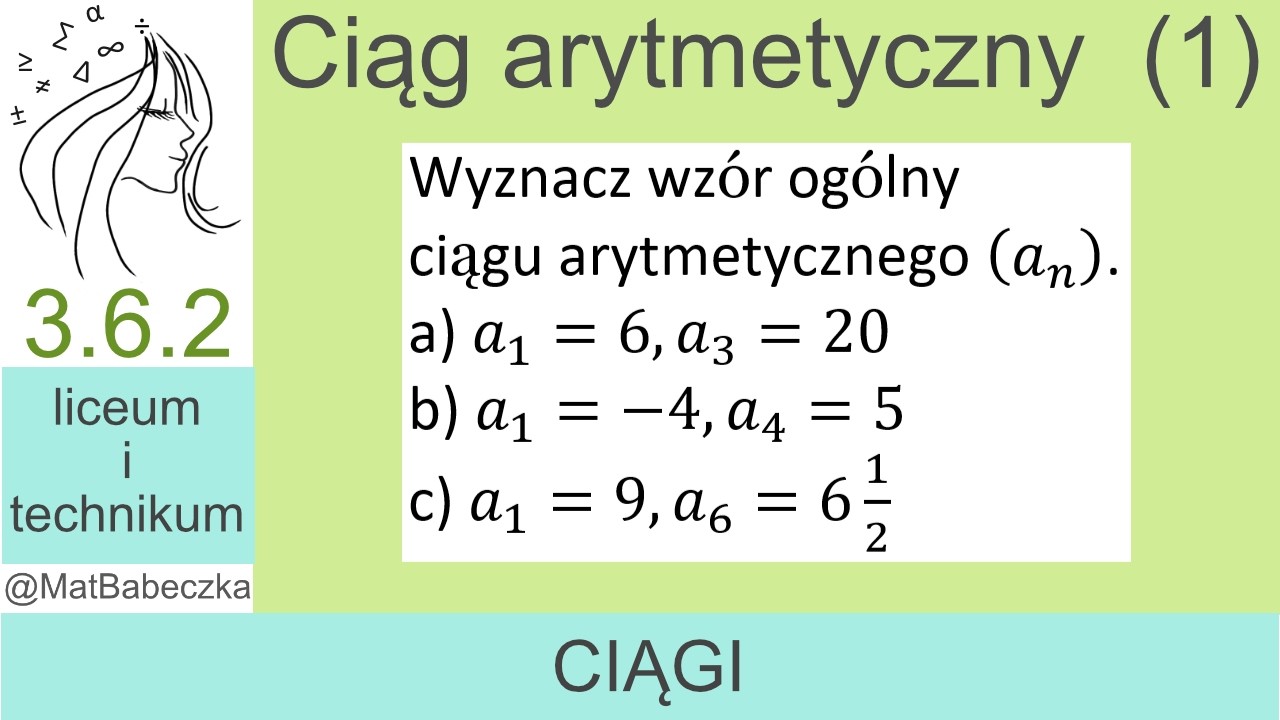 3.6.2 Wyznacz wzór ogólny ciągu arytmetycznego. a) a_1=6,a_3=20 b) a_1=-4,a_4=5 c) a_1=9,a_6=6 1/2