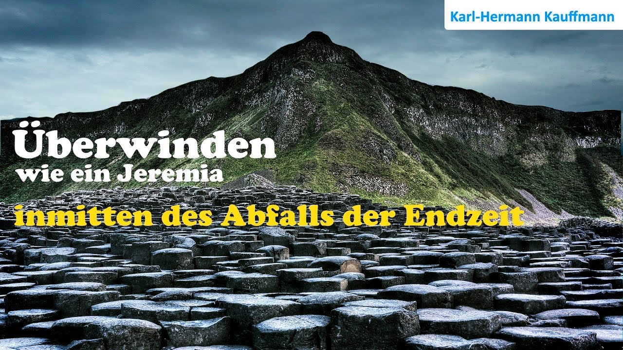 Überwinden wie ein Jeremia, inmitten des Abfalls der Endzeit - Karl-Hermann Kauffmann