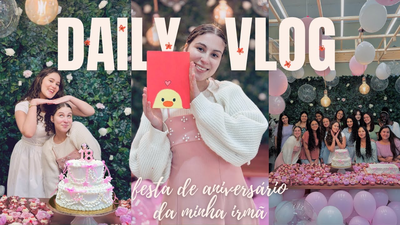 daily vlog🍰|  festa de aniversário da minha irmã, grwm, lembrancinhas da festa ੭* ‧₊°