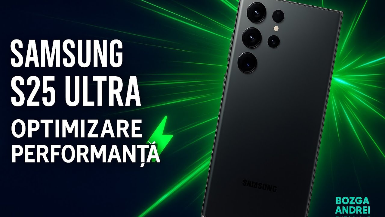 Samsung S25 Ultra – Optimizare performanță 🔧 | Setări utile pentru viteză maximă
