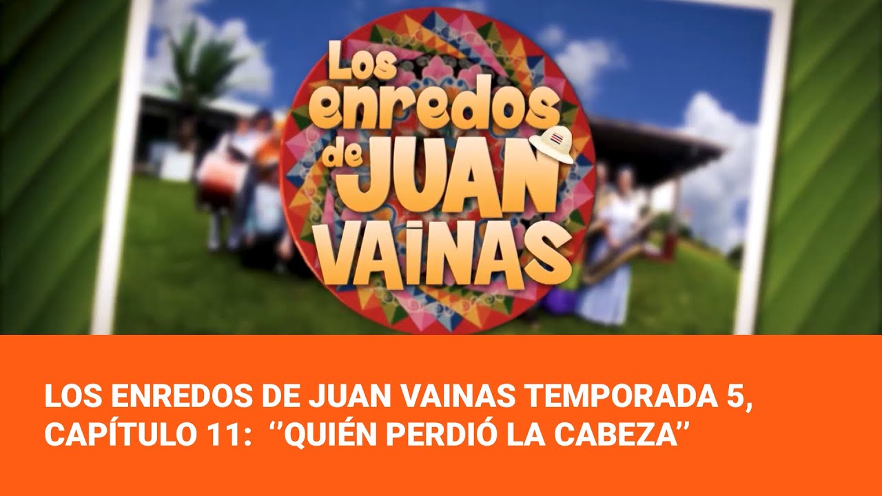 Los Enredos de Juan Vainas Temporada 5, Capítulo 11:  ‘’Quién perdió la cabeza’’